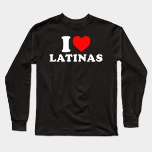 I Love latinas Long Sleeve T-Shirt